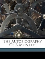 The Autobiography Of A Monkey;