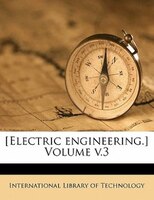 [Electric engineering.] Volume v.3