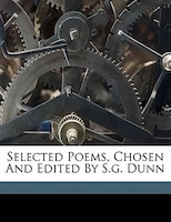 Selected Poems, Chosen And Edited By S.g. Dunn