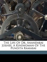 The Life Of Dr. Anandabai Joshee, A Kinswoman Of The Pundita Ramabai