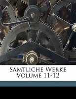 Sämtliche Werke Volume 11-12