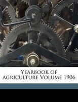 Yearbook Of Agriculture Volume 1906