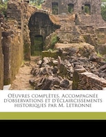 Oeuvres Complètes. Accompagnée D'observations Et D'éclaircissements Historiques Par M. Letronne Volume 18