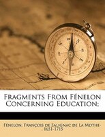 Fragments From Fénelon Concerning Education;