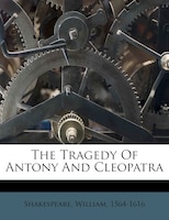 The Tragedy of Antony and Cleopatra