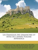 Les Évangiles Des Dimanches Et Fêtes De L'année Volume Appendice