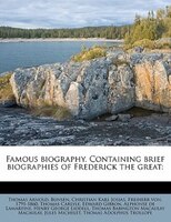 Famous Biography. Containing Brief Biographies Of Frederick The Great