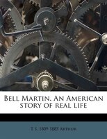 Bell Martin. An American Story Of Real Life