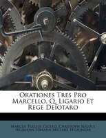 Orationes Tres Pro Marcello, Q. Ligario Et Rege Deiotaro