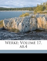 Werke; Volume 17, Ab.4