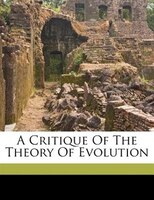 A Critique Of The Theory Of Evolution