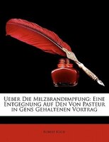 Ueber Die Milzbrandimpfung: Eine Entgegnung Auf Den Von Pasteur In Gens Gehaltenen Vortrag