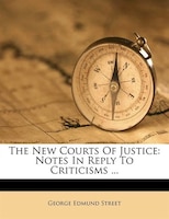 The New Courts Of Justice: Notes In Reply To Criticisms ...