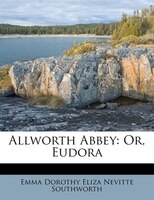 Allworth Abbey: Or, Eudora