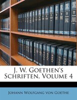 J. W. Goethen's Schriften, Volume 4