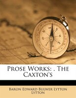 Prose Works: . The Caxton's