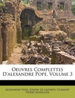 Oeuvres Complettes D'alexandre Pope, Volume 3