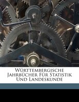 Württembergische Jahrbücher Für Statistik Und Landeskunde