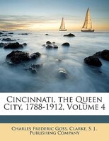 Cincinnati, The Queen City, 1788-1912, Volume 4