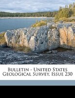 Bulletin - United States Geological Survey, Issue 230