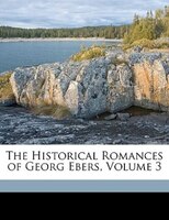 The Historical Romances Of Georg Ebers, Volume 3