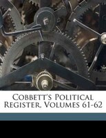 Cobbett's Political Register, Volumes 61-62