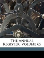 The Annual Register, Volume 65