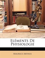 Eléments De Physiologie