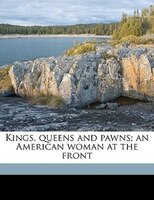 Kings, Queens And Pawns; An American Woman At The Front