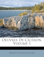 Oeuvres De Cicéron, Volume 1