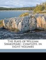 The Plays Of William Shakspeare: Complete, In Eight Volumes