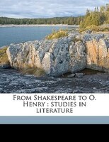 From Shakespeare To O. Henry: Studies In Literature