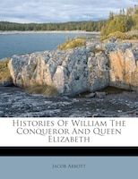 Histories Of William The Conqueror And Queen Elizabeth