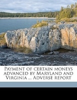 Payment Of Certain Moneys Advanced By Maryland And Virginia ... Adverse Report