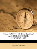 Frau Jenny Treibel: Roman aus der Berliner Gesellschaft