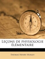 Leçons De Physiologie Élémentaire