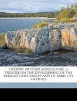 History Of Ohio Agriculture; A Treatise On The Development Of The Various Lines And Phases Of Farm Life In Ohio