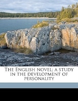 The English Novel; A Study In The Development Of Personality