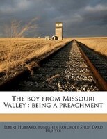 The Boy From Missouri Valley: Being A Preachment