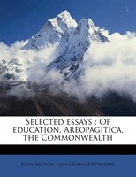 Selected Essays: Of Education, Areopagitica, The Commonwealth