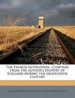 The French Revolution ; Chapters From The Author's History Of England During The Eighteenth Century