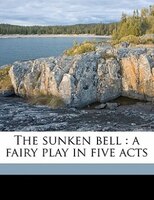 The Sunken Bell: A Fairy Play In Five Acts