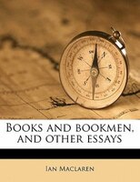 Books And Bookmen, And Other Essays