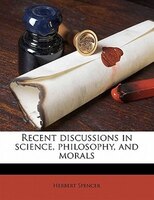 Recent Discussions In Science, Philosophy, And Morals