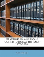 Readings In American Constitutional History, 1776-1876;