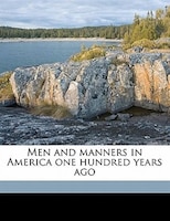 Men And Manners In America One Hundred Years Ago