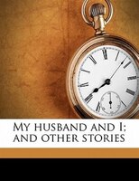 My Husband And I; And Other Stories