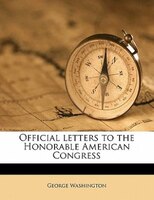 Official Letters To The Honorable American Congress