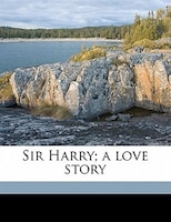 Sir Harry; A Love Story