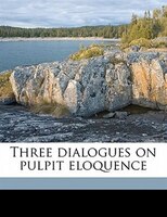 Three Dialogues On Pulpit Eloquence